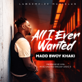 All I Ever Wanted - Madd Bwoy Khaki