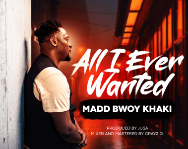 All I Ever Wanted - Madd Bwoy Khaki