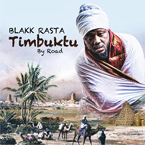 Blakk Rasta Timbuktu by Road