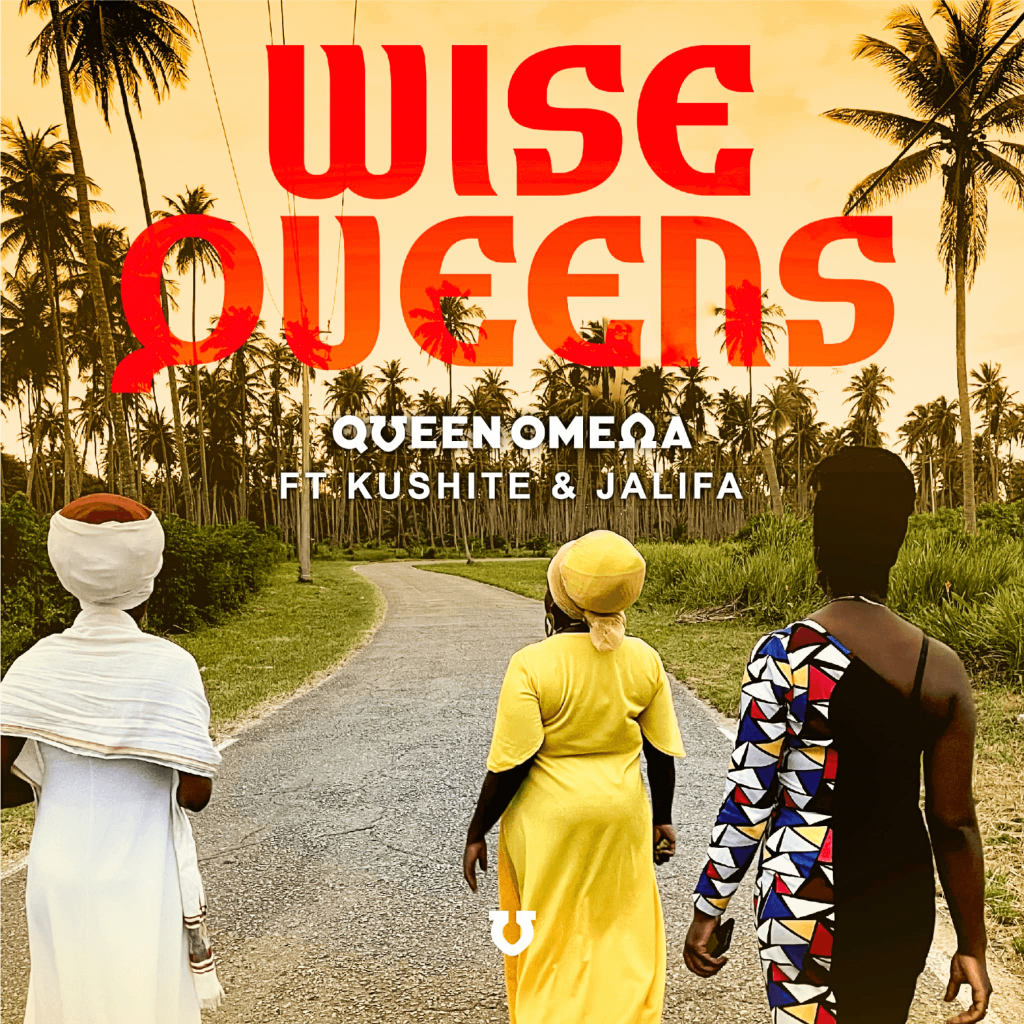 Wise Queens - Queen Omega Ft. Jalika and Kushite